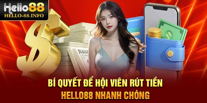 Bí quyết để hội viên rút tiền Hello88 nhanh chóng