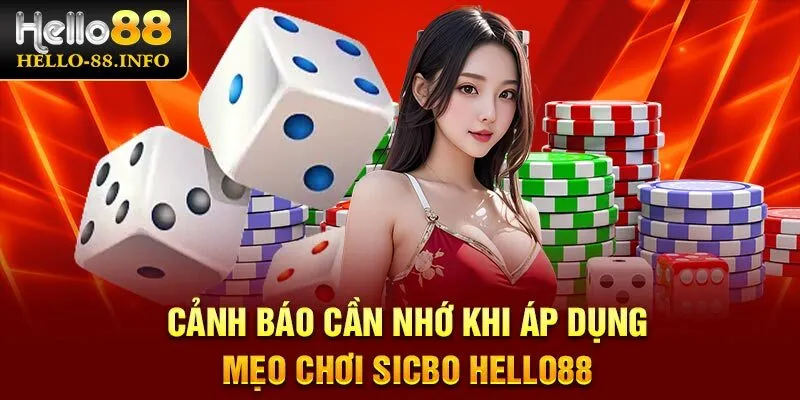 Cảnh báo cần nhớ khi áp dụng mẹo chơi Sicbo Hello88