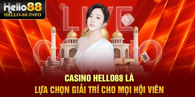 Casino Hello88 là lựa chọn giải trí cho mọi hội viên