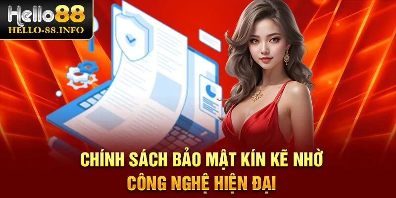 Chính sách bảo mật kín kẽ nhờ công nghệ hiện đại