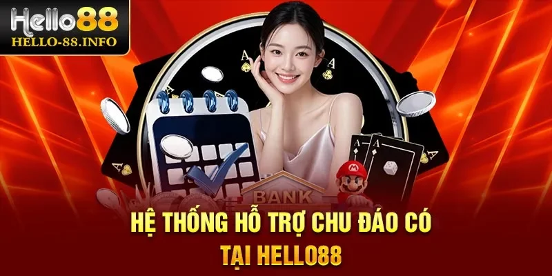 Hệ thống hỗ trợ chu đáo có tại Hello88