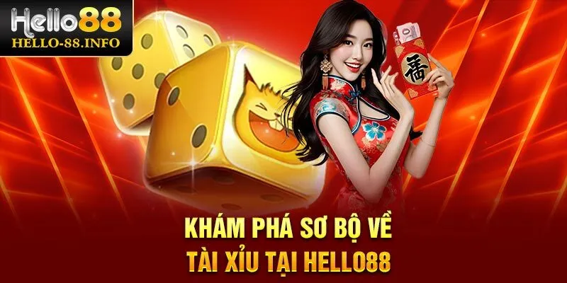 Khám phá sơ bộ về tài xỉu tại Hello88