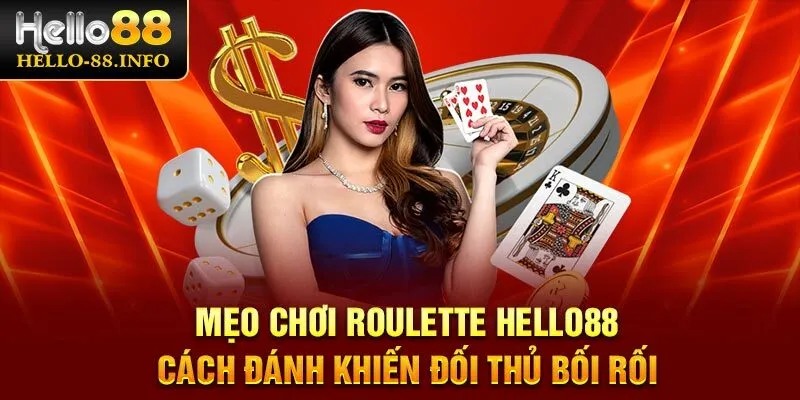 Mẹo Chơi Roulette Hello88 - Cách Đánh Khiến Đối Thủ Bối Rối