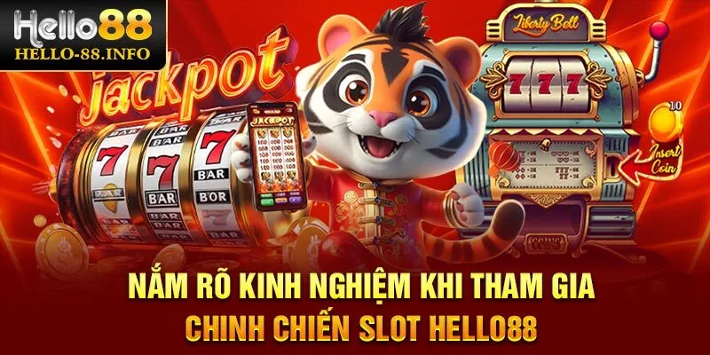 Nắm rõ kinh nghiệm khi tham gia chinh chiến Slot Hello88
