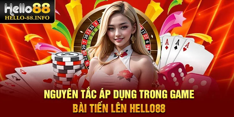 Nguyên tắc áp dụng trong game bài Tiến Lên Hello88