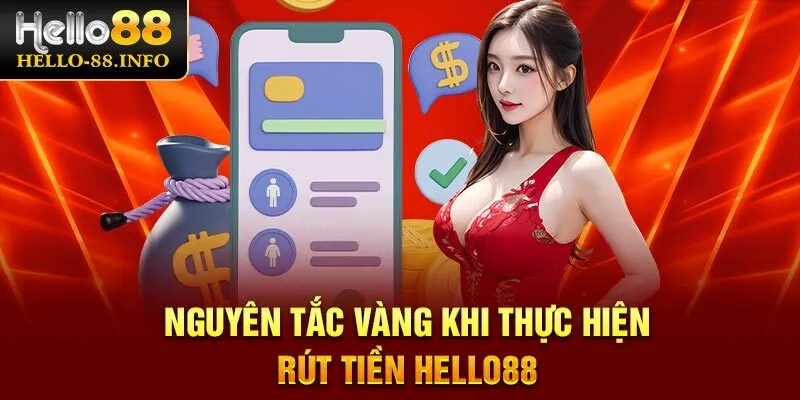Nguyên tắc vàng khi thực hiện rút tiền Hello88