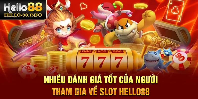 Nhiều đánh giá tốt của người tham gia về Slot Hello88
