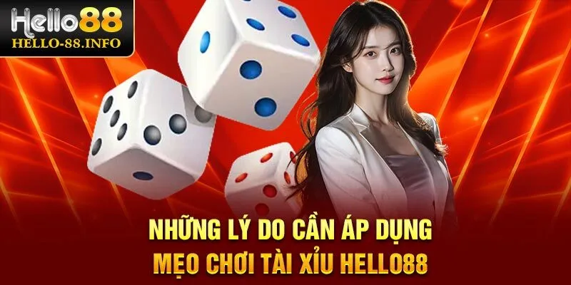 Những lý do cần áp dụng mẹo chơi tài xỉu Hello88