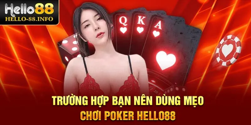 Trường hợp bạn nên dùng mẹo chơi Poker Hello88