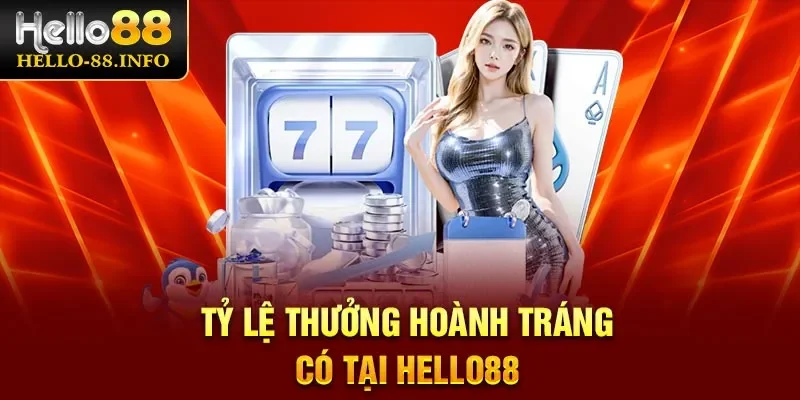 Tỷ lệ thưởng hoành tráng có tại Hello88