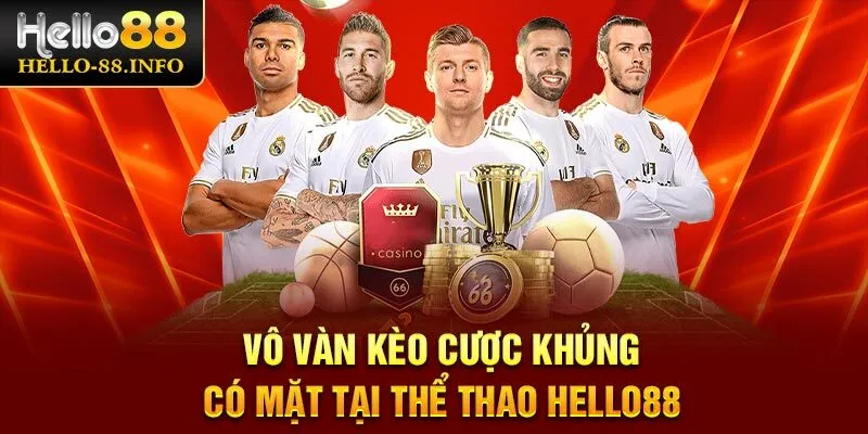 Vô vàn kèo cược khủng có mặt tại thể thao Hello88